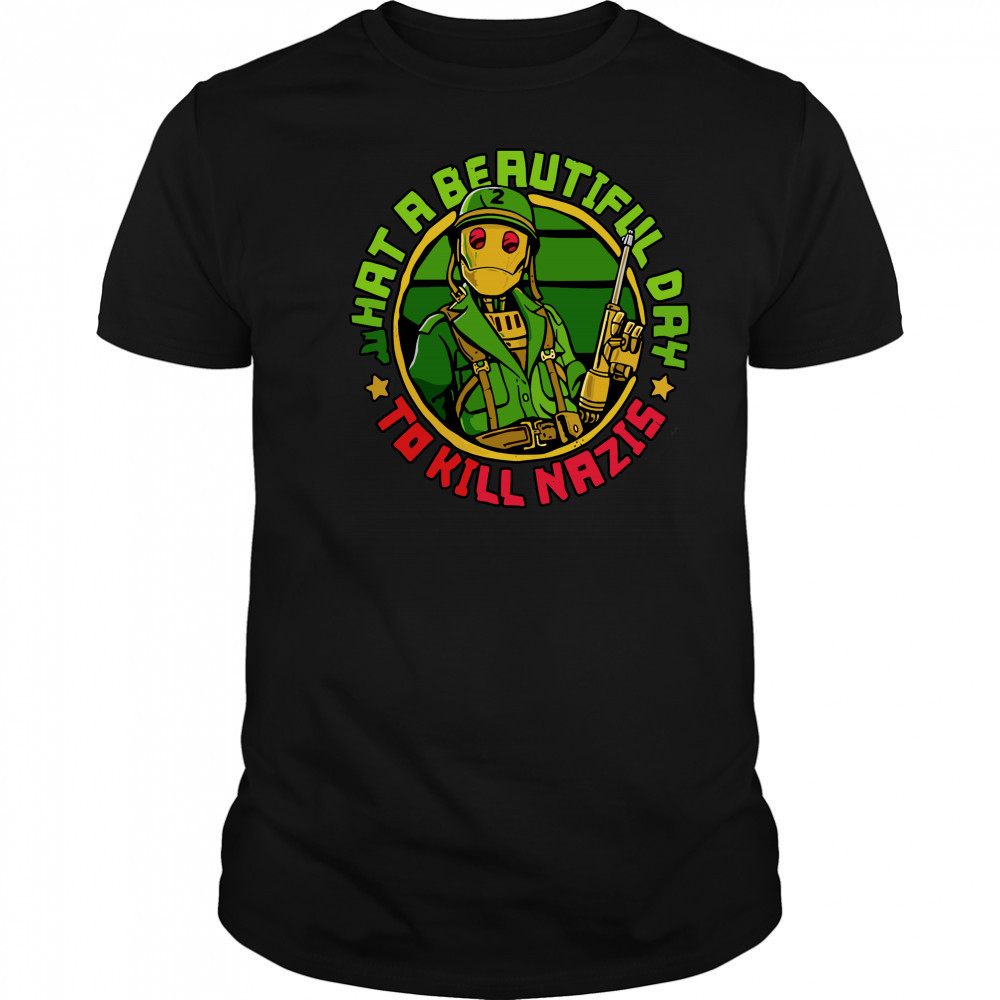 What A Beautiful Day To Kill Nazis Shirt