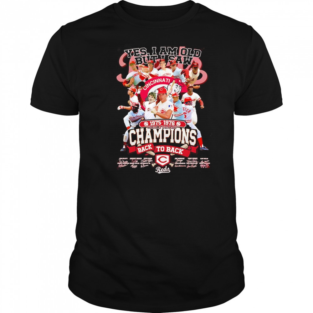 Yes I am old but I saw 1975 1976 World Series Champions back to back Cincinnati Reds shirt