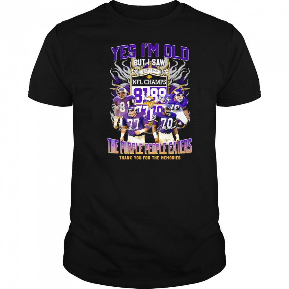 Yes I’m old but I saw the purple people eaters thank you for the memories Minnesota Vikings shirt