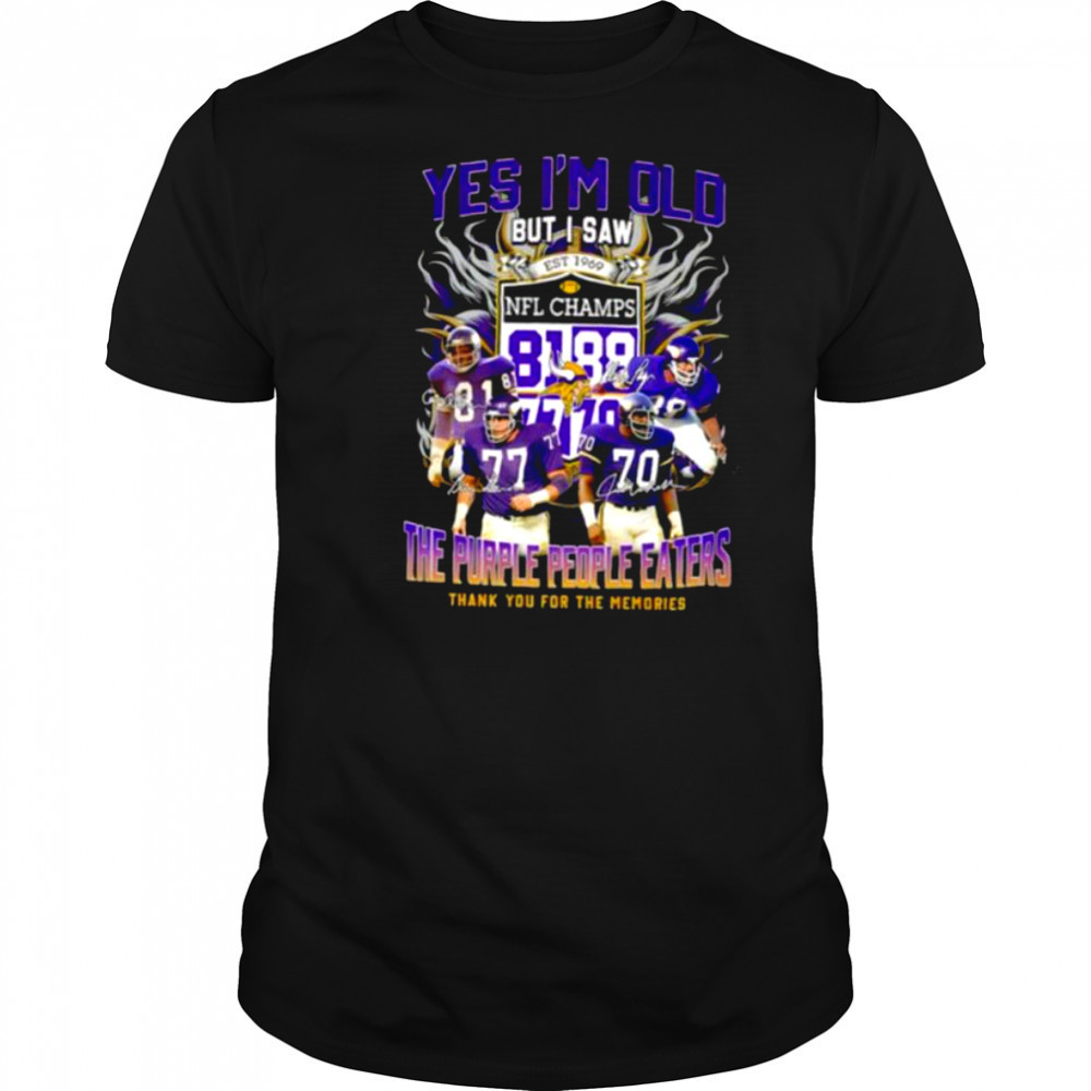 Yes I’m old but I saw the purple people eaters thank you for the memories Minnesota Vikings shirt Yes I’m old but I saw the purple people eaters thank you for the memories Minnesota Vikings shirt