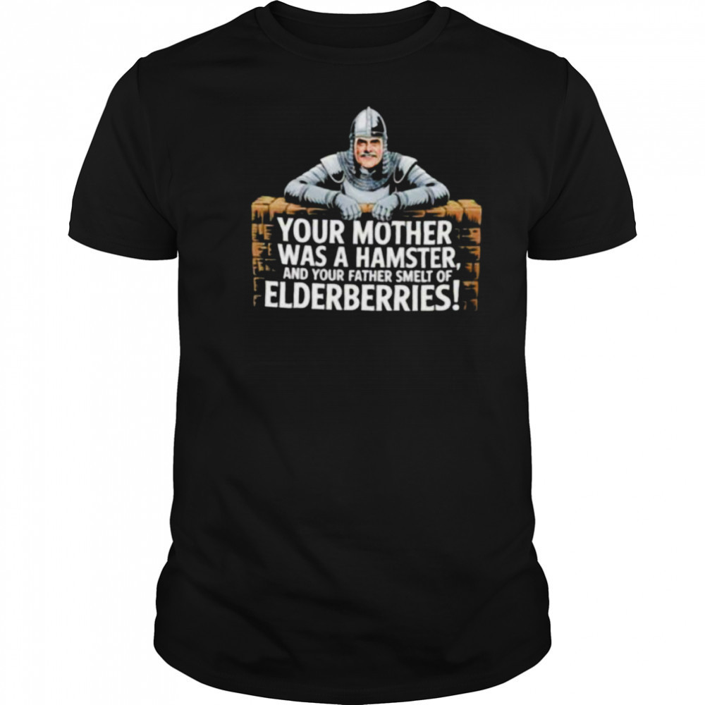 Your mother fewas a hamster feel and your father smelt of felderberries shirt
