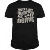 You’re Dry Humping My Last Nerve T-Shirt