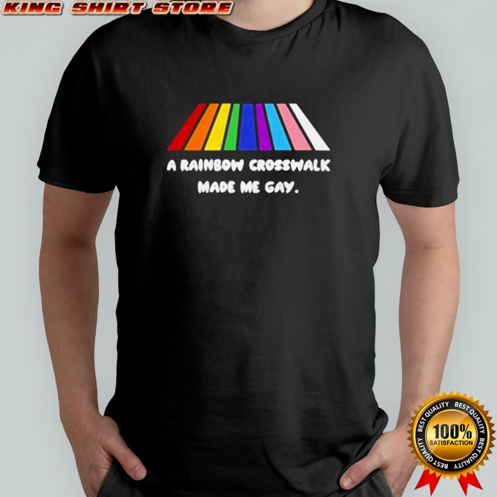 A Rainbow Crosswalk Made Me Gay Pride Shirt