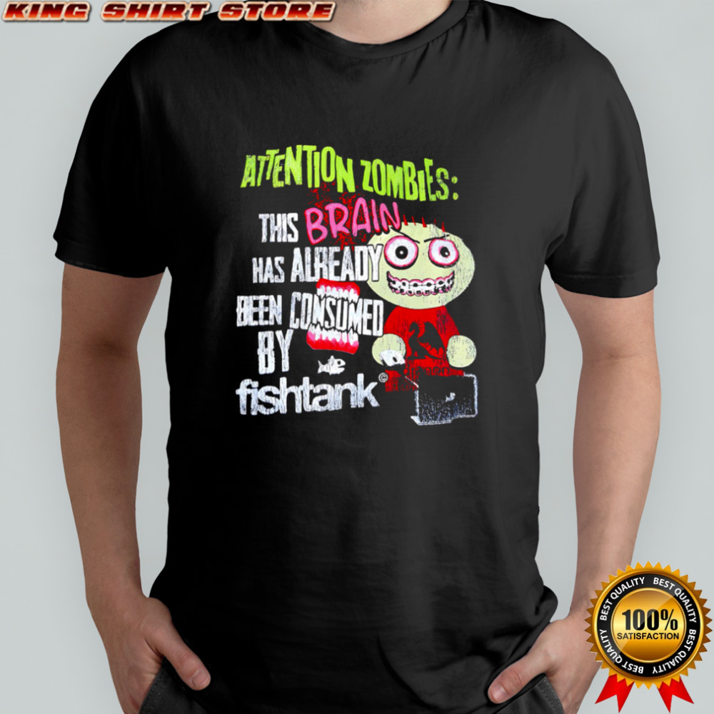 Attention Zombies This Brain Has Already Been Consumed By Fish Tank monster shirt