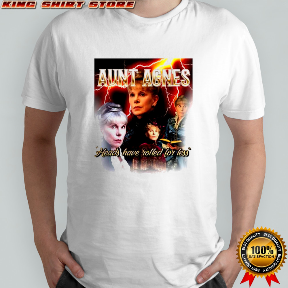 Aunt Agatha heads have rolled for less shirt