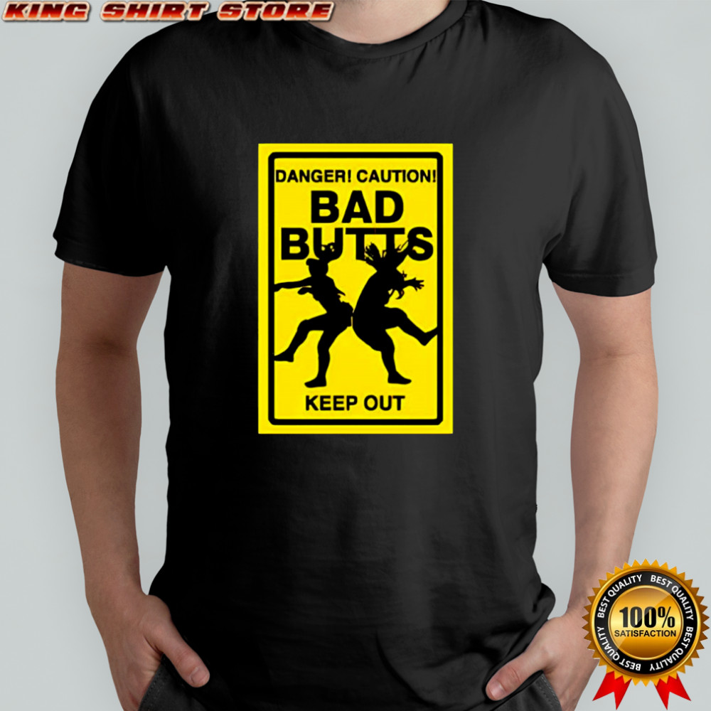 Bad Butts danger caution keep out shirt