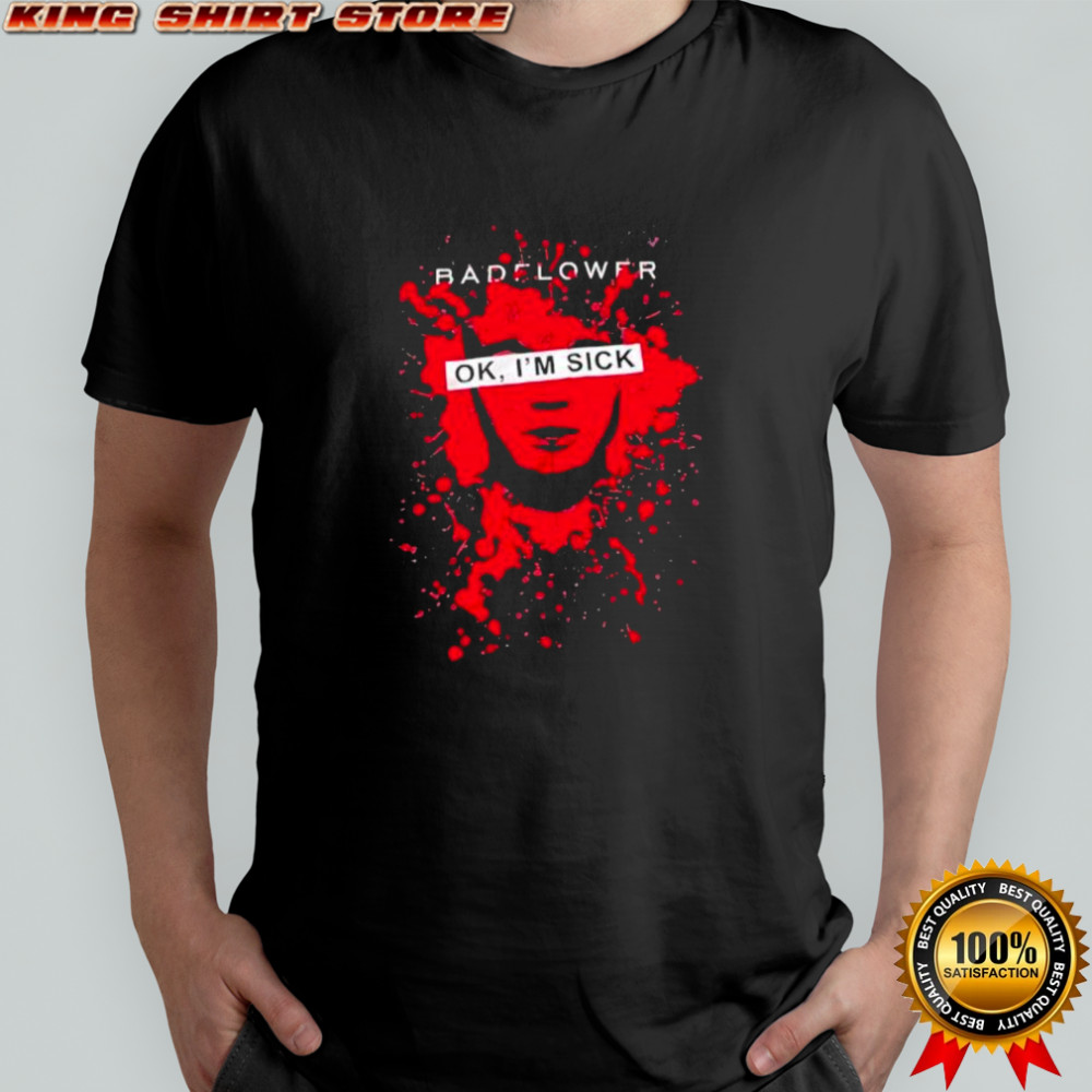 Badflower Ok I’m Sick shirt