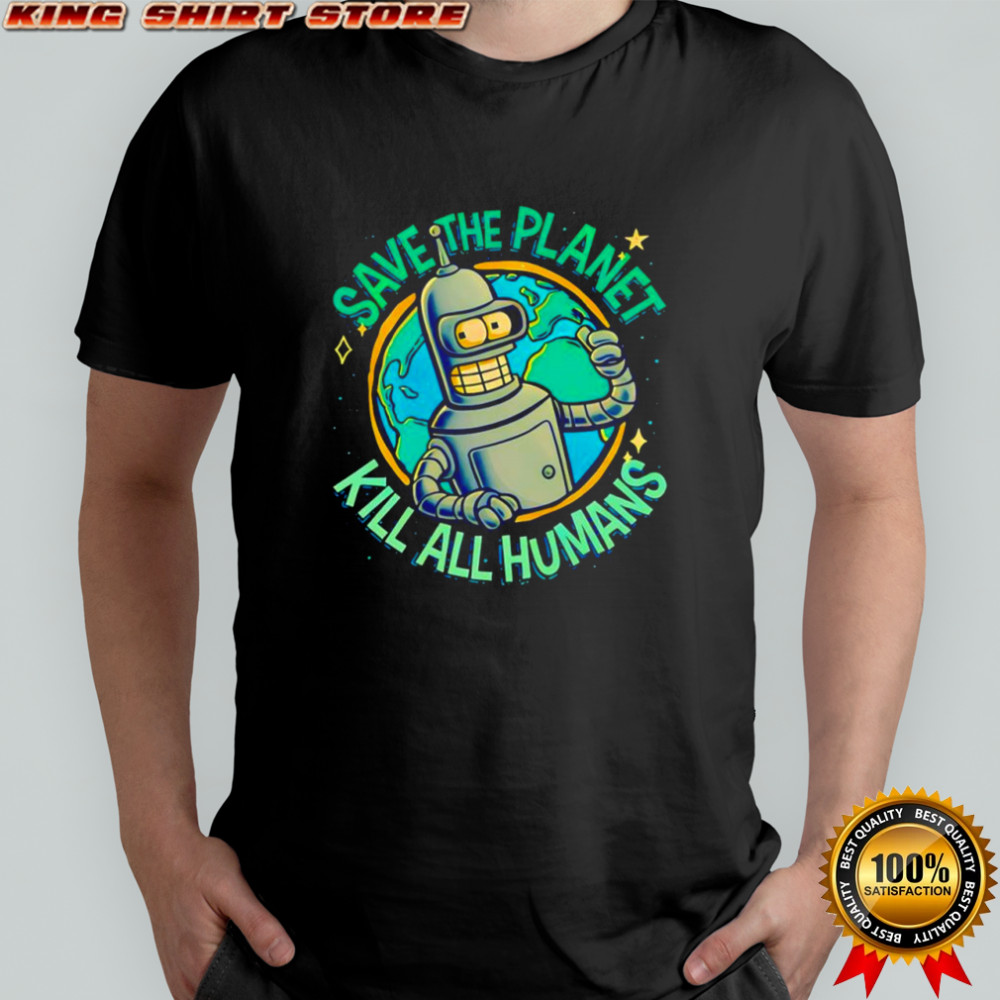 Bender save the planet kill all humans Futurama cartoon character shirt