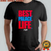Best Palace life 2025 shirt