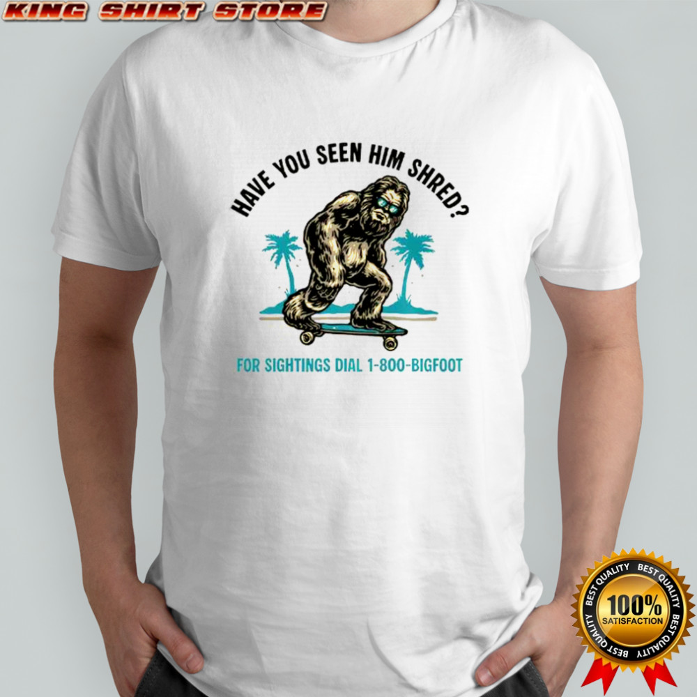 Bigfoot Skateboarding Have You Seen Him Shred T-Shirt