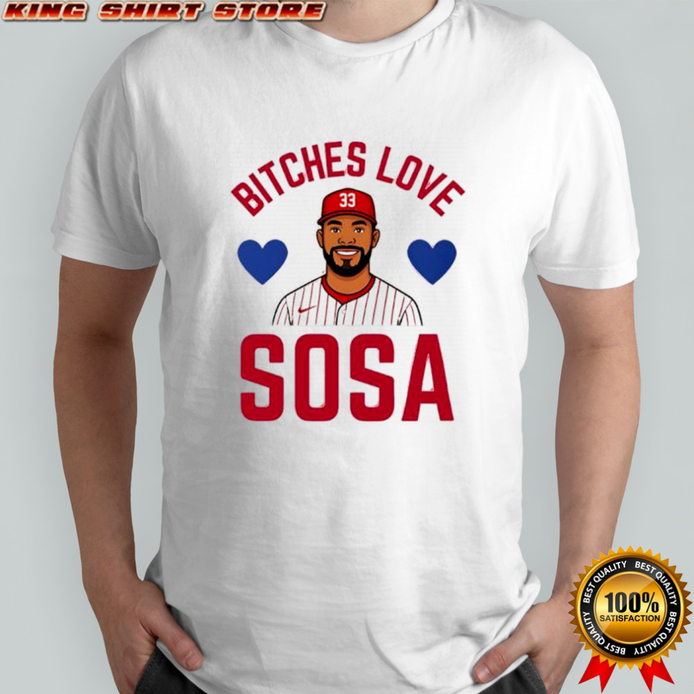 Bitches Love Sosa Philadelphia Phillies shirt