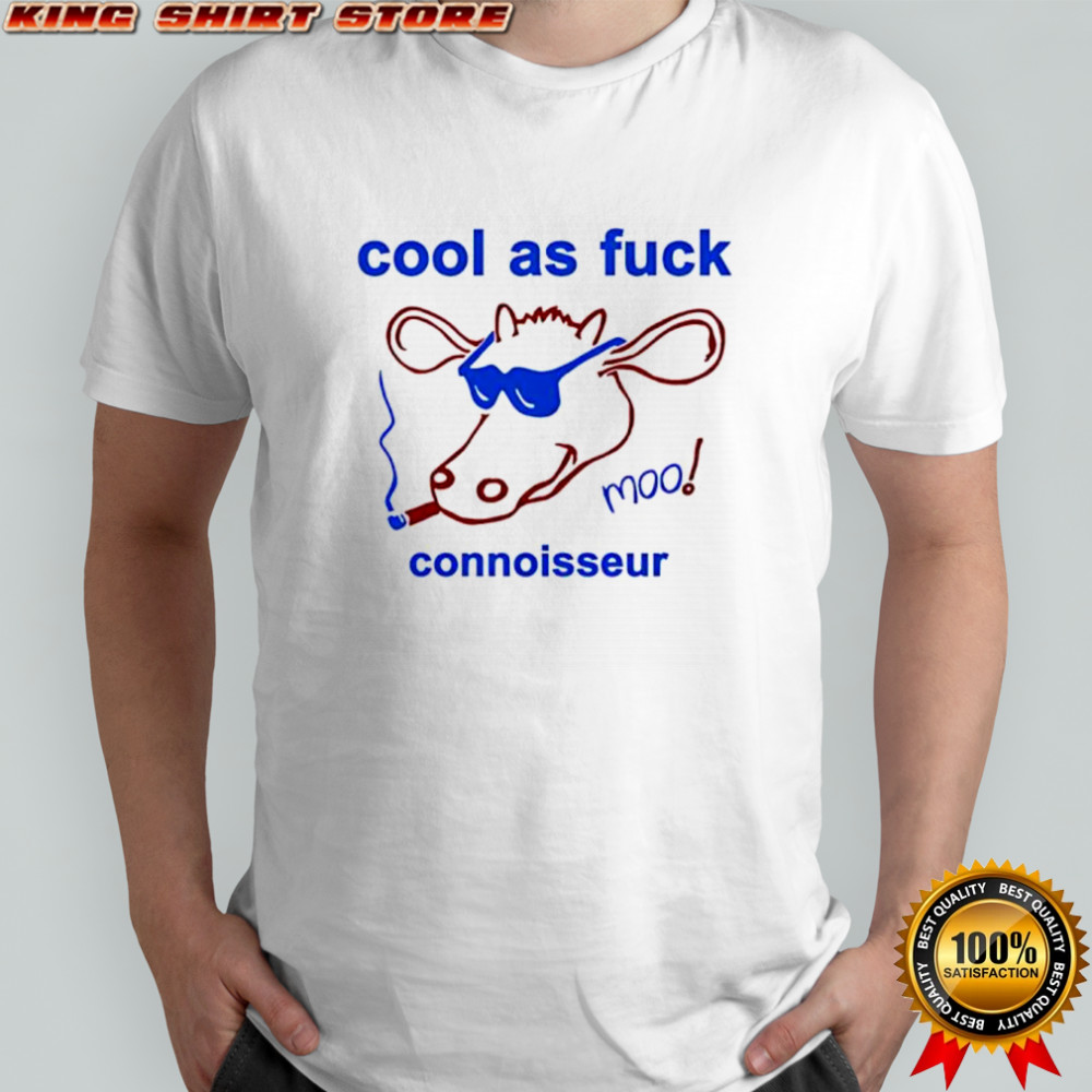 Cool as fuck connoisseur shirt