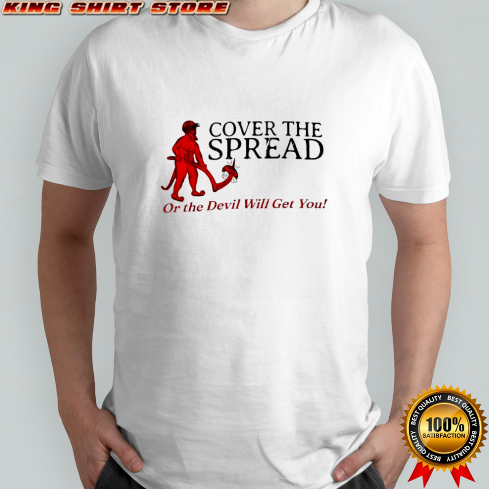 Cover the spread or the Devil Will get you shirt