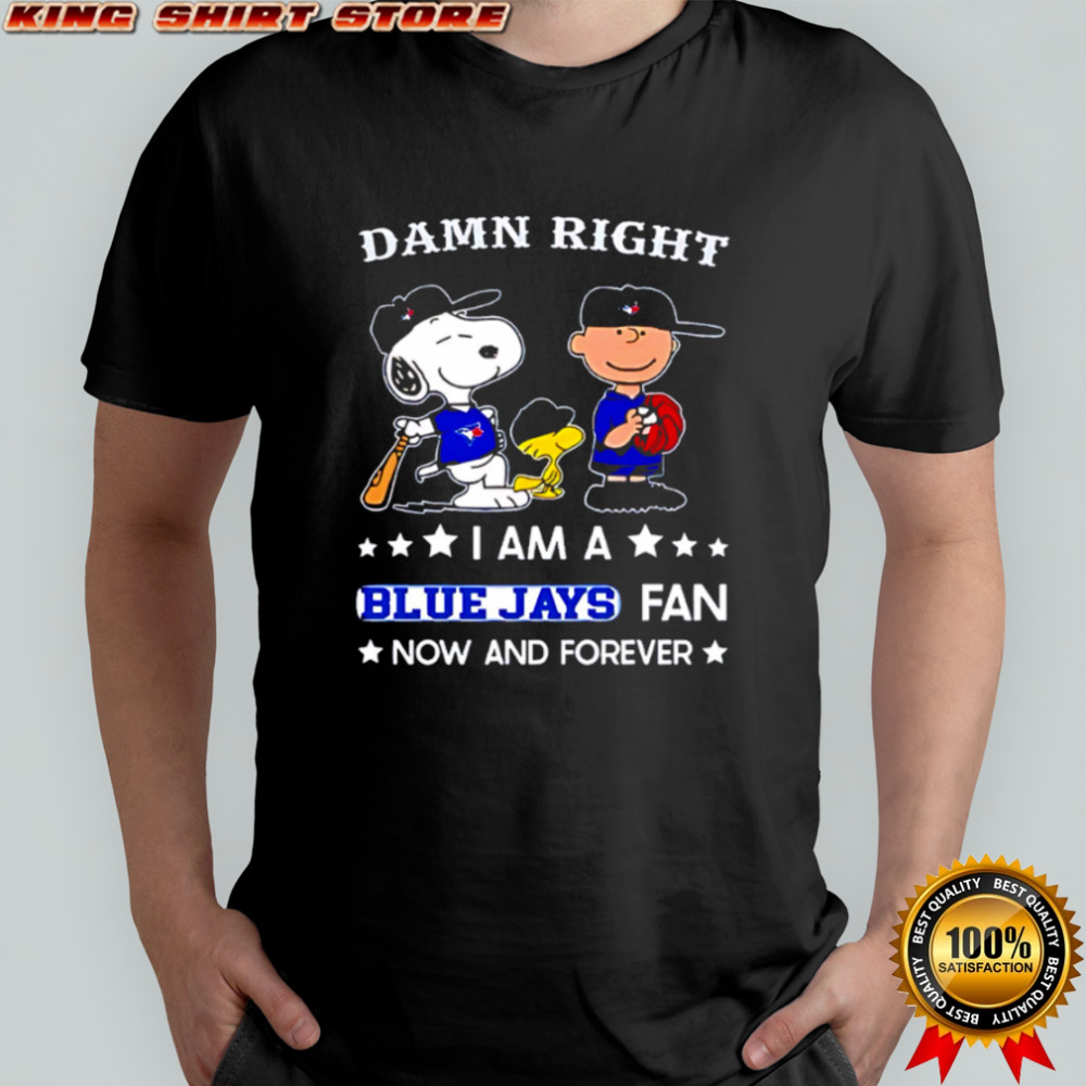 Damn Right I Am A Blue Jays Fan Now and Forever Snoopy and Charlie Brown shirt