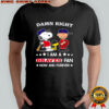 Damn Right I Am A Braves Fan Now and Forever Snoopy and Charlie Brown shirt
