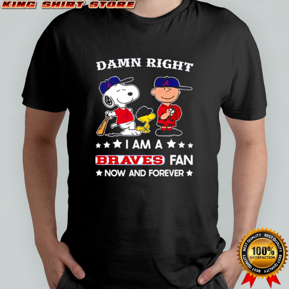 Damn Right I Am A Braves Fan Now and Forever Snoopy and Charlie Brown shirt