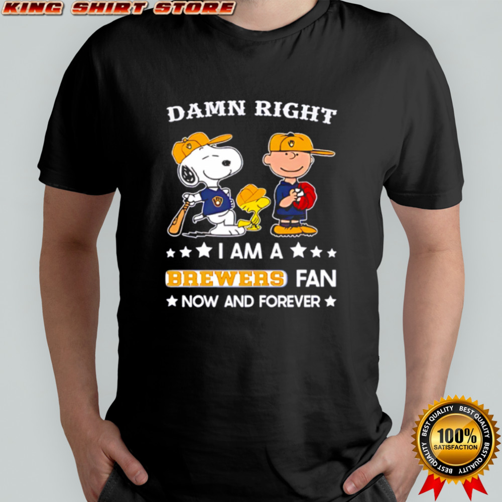 Damn Right I Am A Brewers Fan Now and Forever Snoopy and Charlie Brown shirt