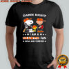 Damn Right I Am A Giants Fan Now and Forever Snoopy and Charlie Brown shirt