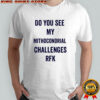Do you see my Mithocondrial Challenges RFK shirt