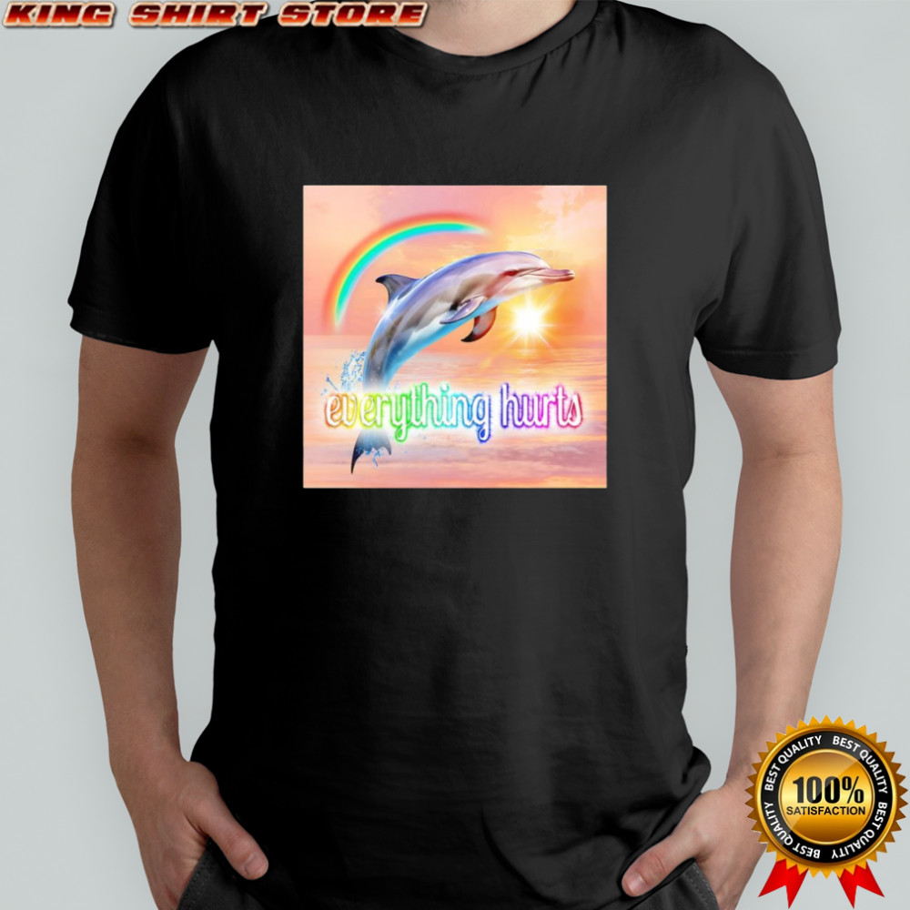 Dolphin everything hurts shirt