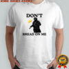 Don’t bread on me sandwich throw on ICE agent Washington DC shirt