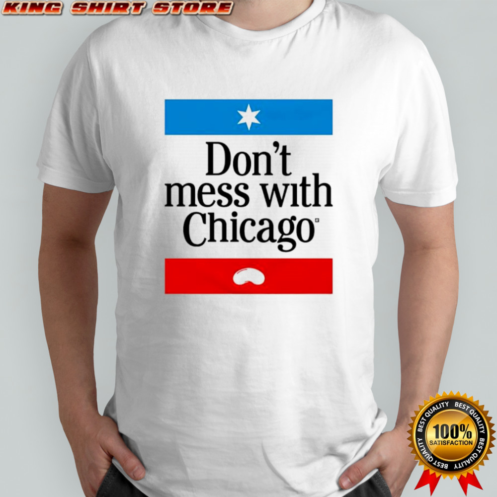 Don’t mess with Chicago shirt