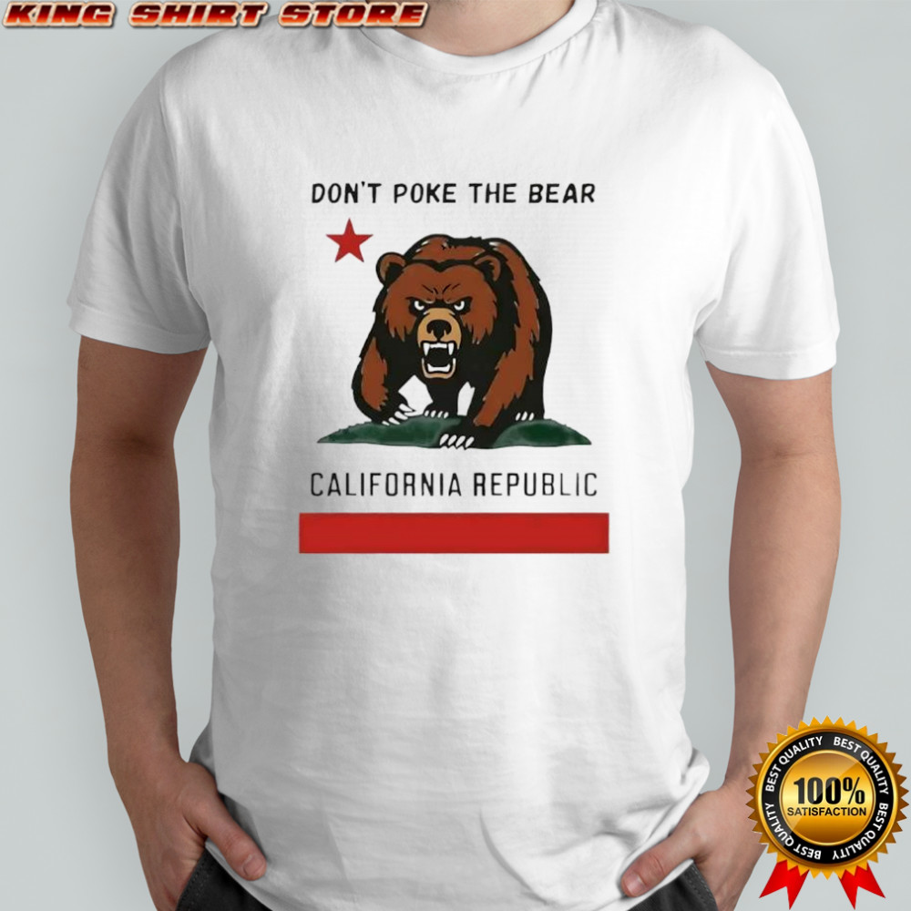 Don’t poke the Bear California sarcastic shirt