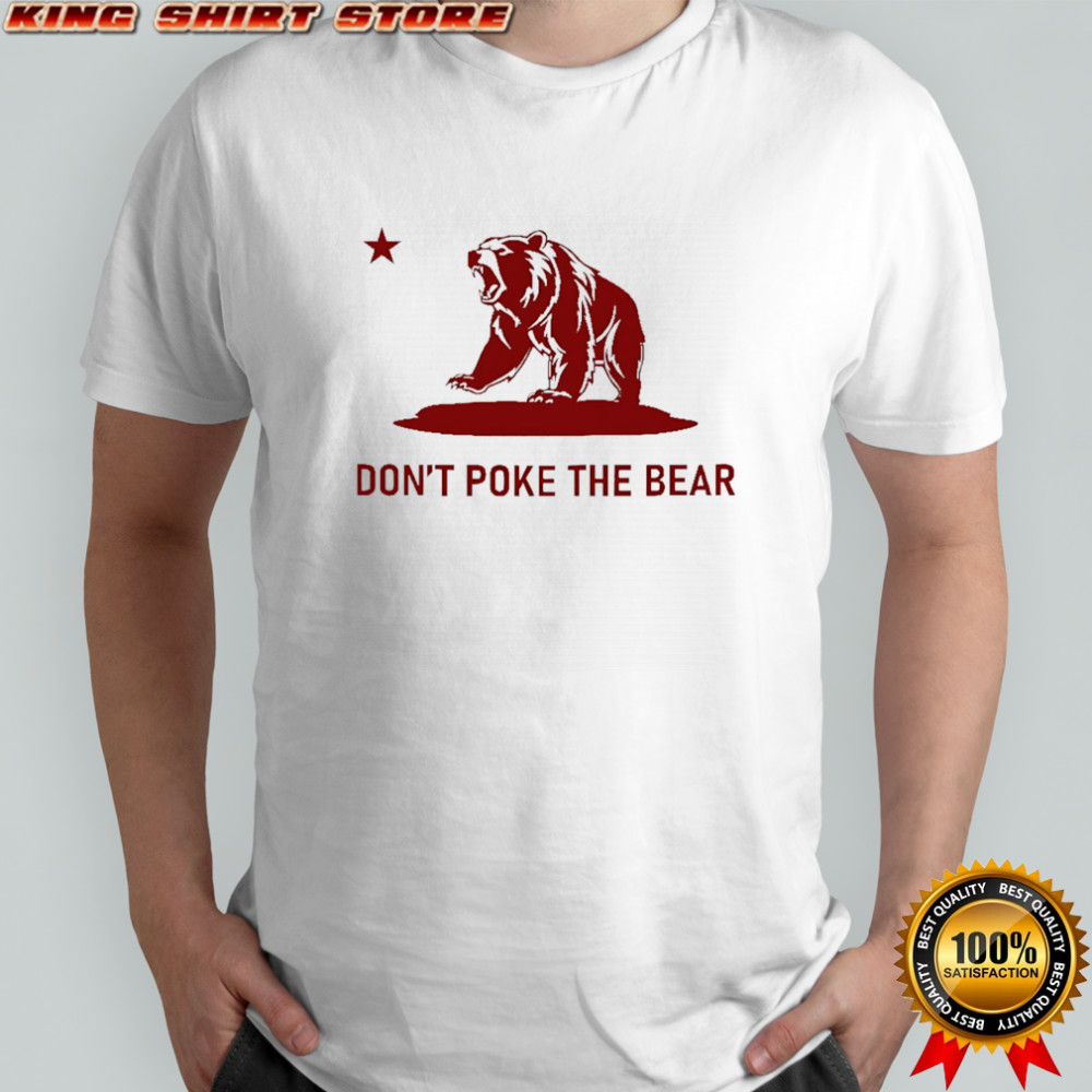 Don’t Poke the Bear California shirt
