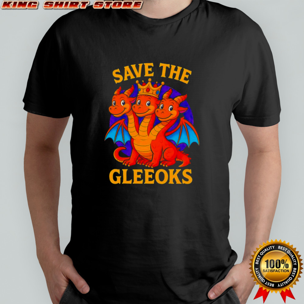 Dragon save the Gleeoks shirt