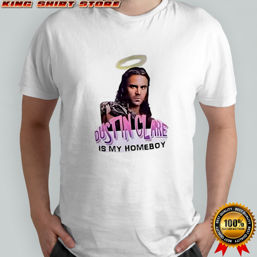 Dustin Clare is my homeboy shirt