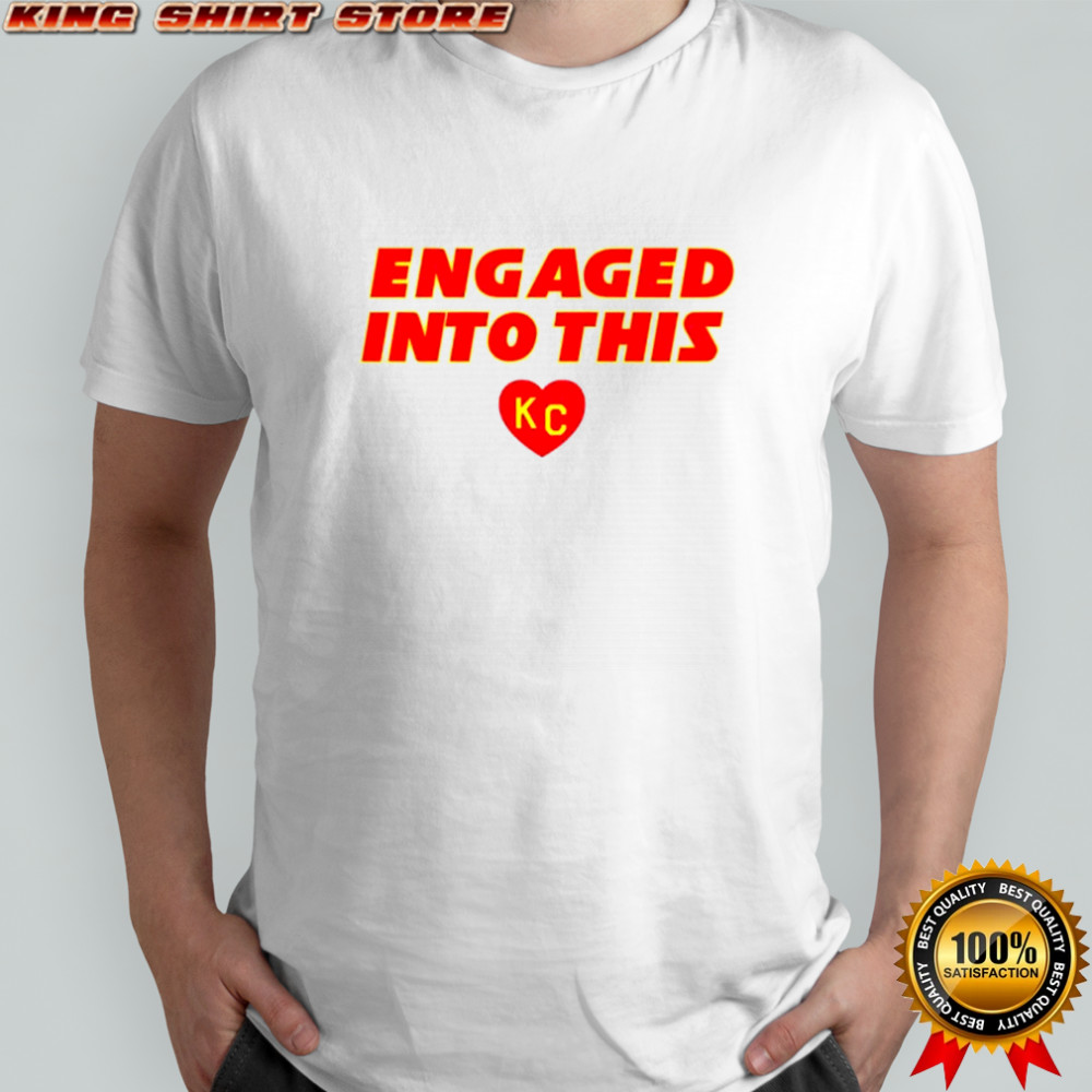Engaged into this KC Chiefs shirt