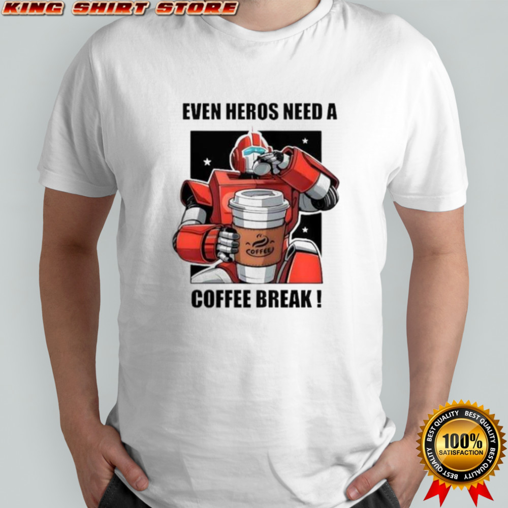 Even Heros Need A Coffee Break T-Shirt