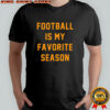 Football Is My Favorite Season T-Shirt