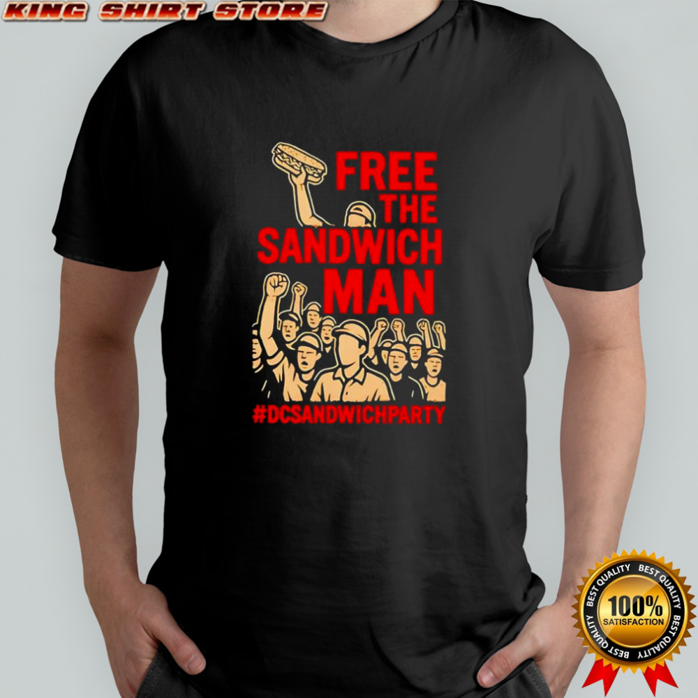 Free the sandwich man DC sandwich man party shirt