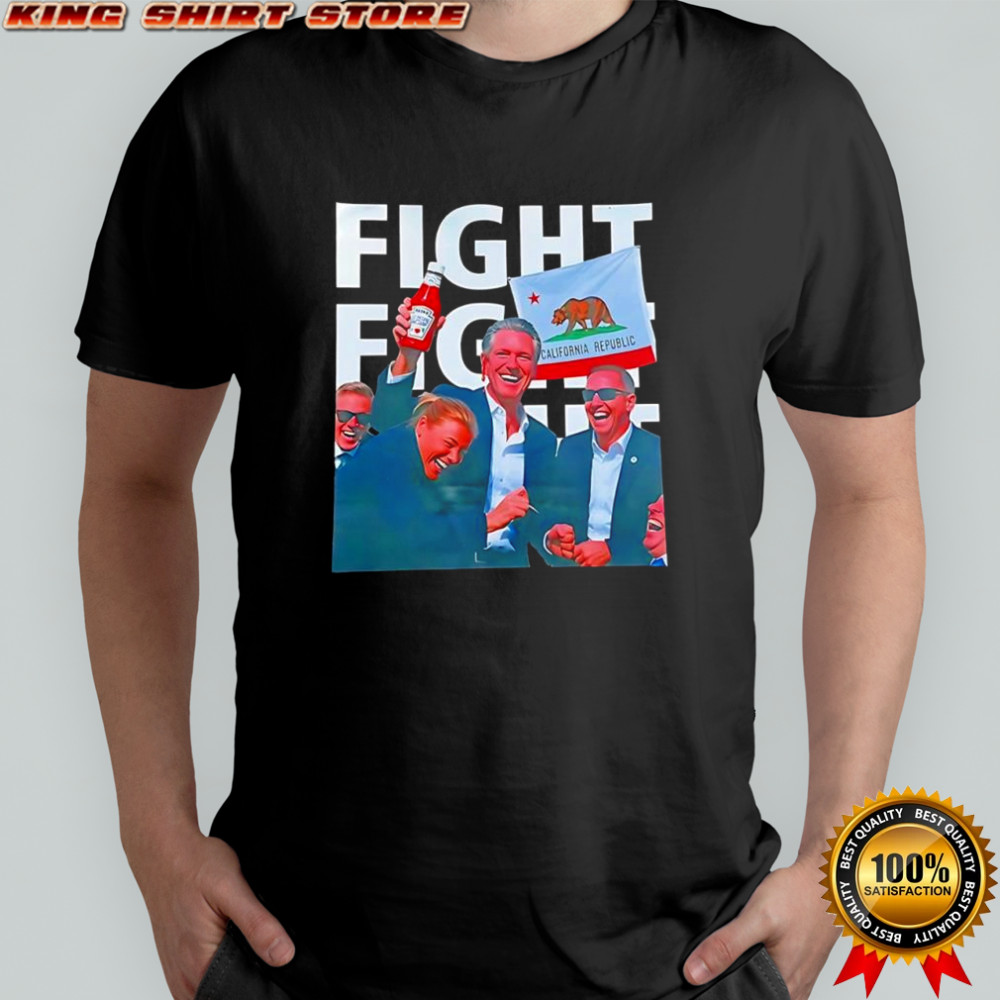 Gavin Newsom Fight Fight Fight shirt