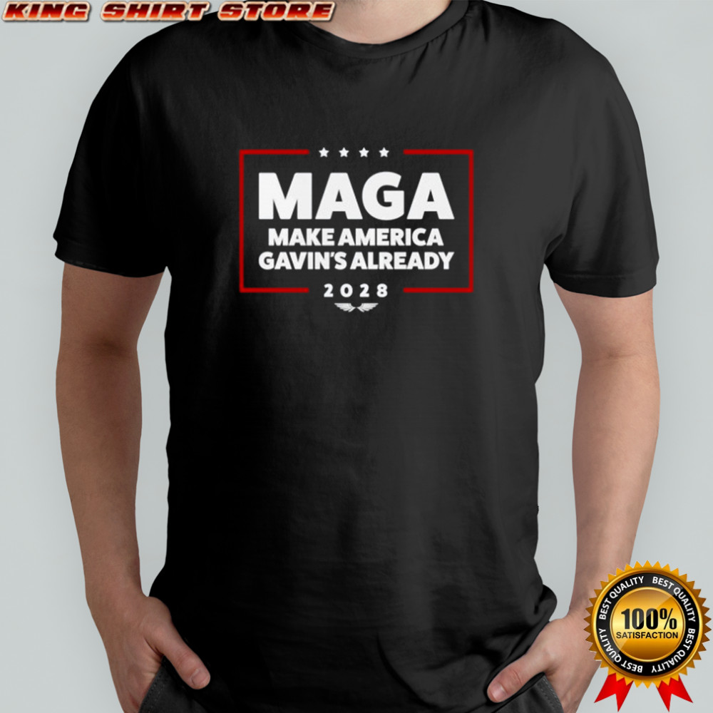 Gavin Newsom Maga Make America Gavin’s already 2028 funny political shirt