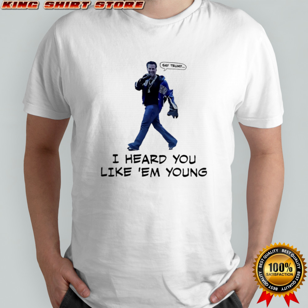 Gavin Newsom say Trum I heard you like ’em young shirt