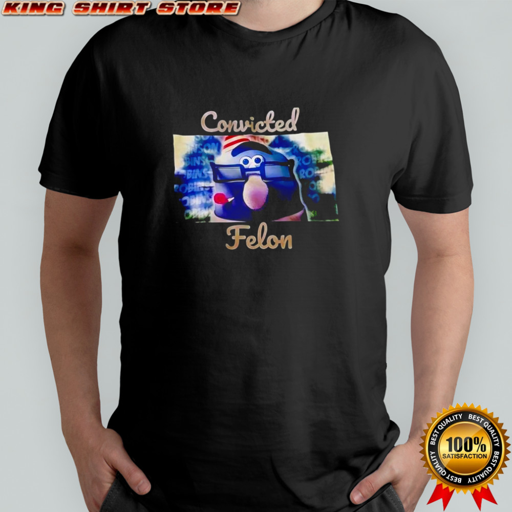 Gaylord Robinson Convicted Felon shirt