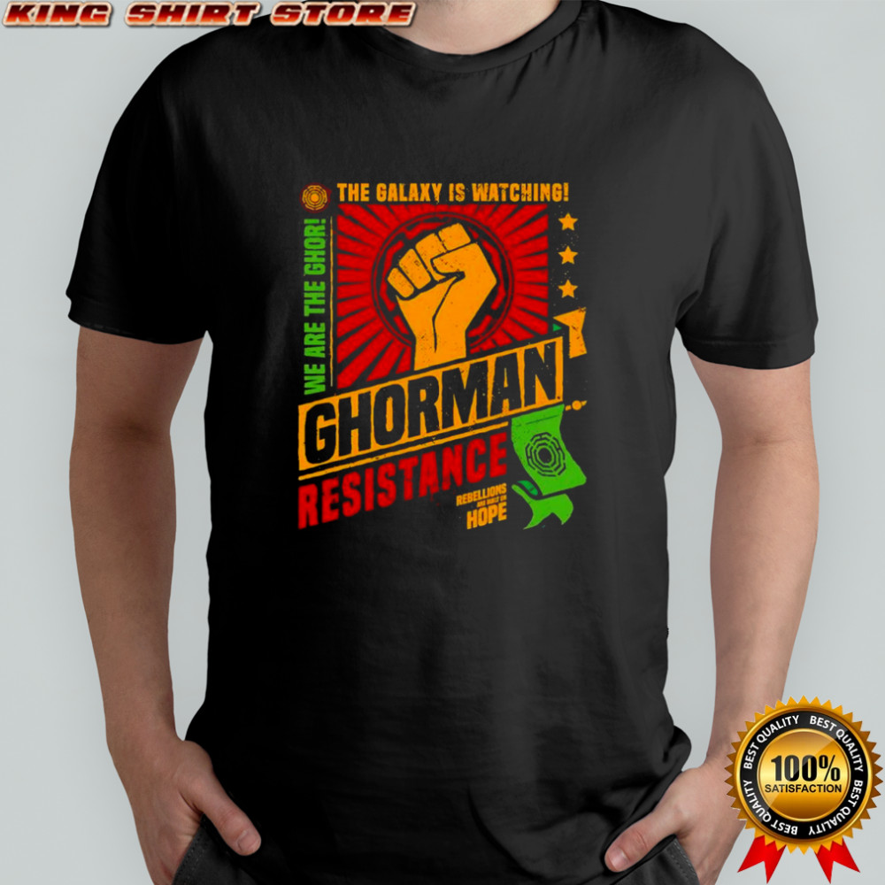 Ghorman resistance the galaxy is watching we are the ghor shirt