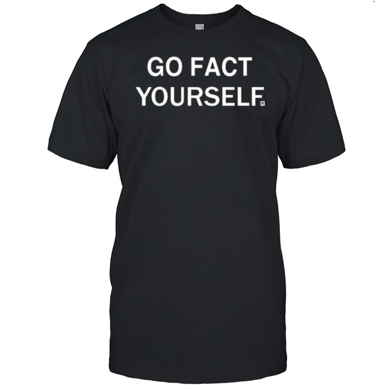 Go fact yourself shirt
