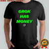 Grok has money shirt