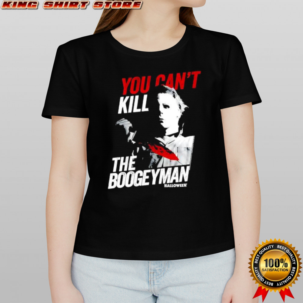 Halloween Movie You Can’t Kill The Boogeyman shirt