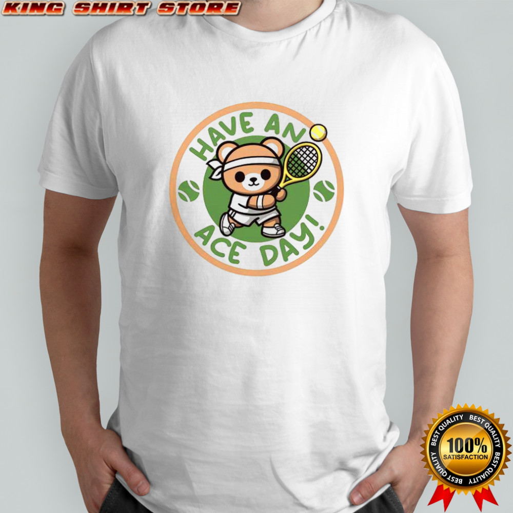 Have An Ace Day Tennis Bear T-Shirt