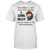 Hedgehog the effort I put into not being a serial killer really needs to be acknowledged shirt