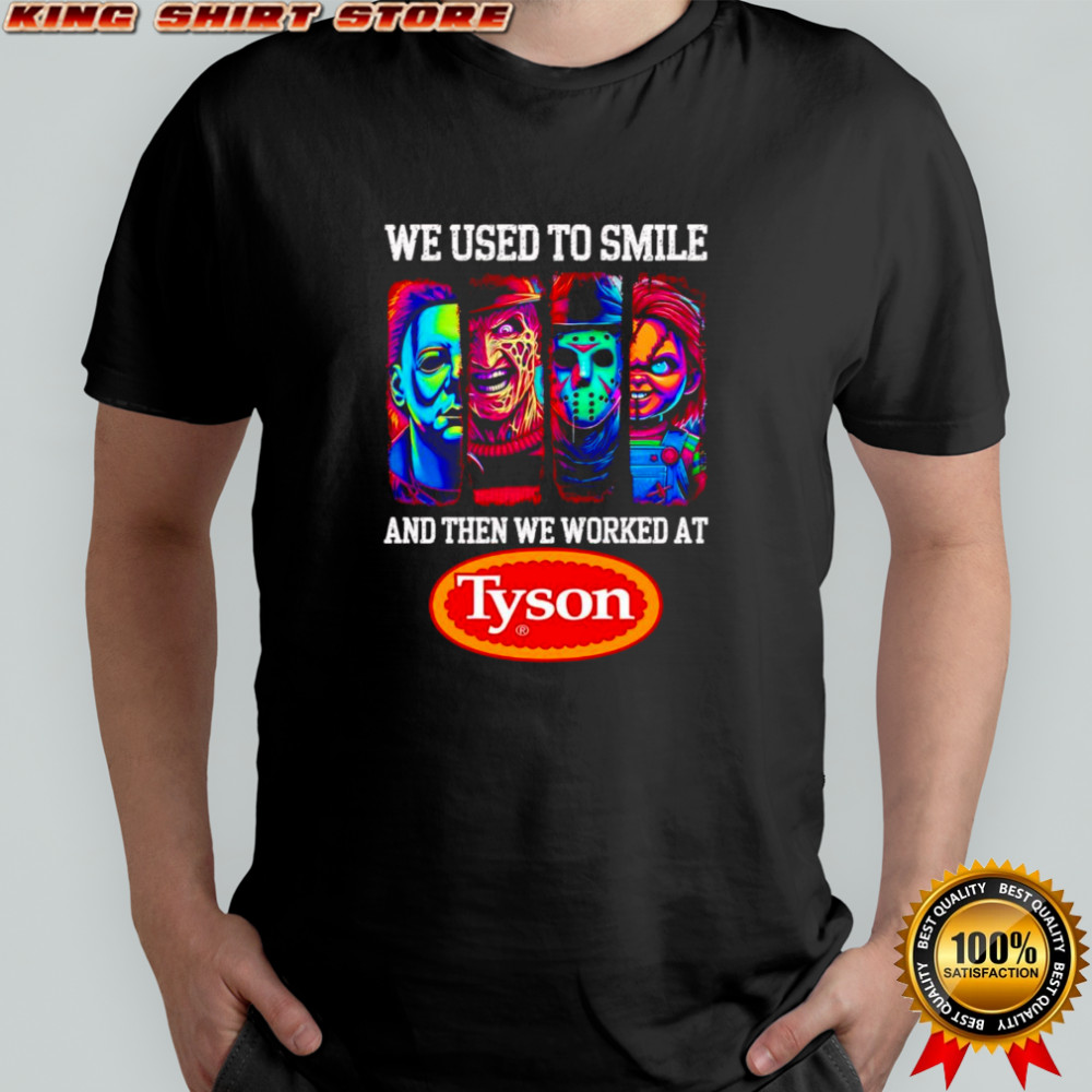 Horror characters we used to smile and then we worked at Tyson shirt