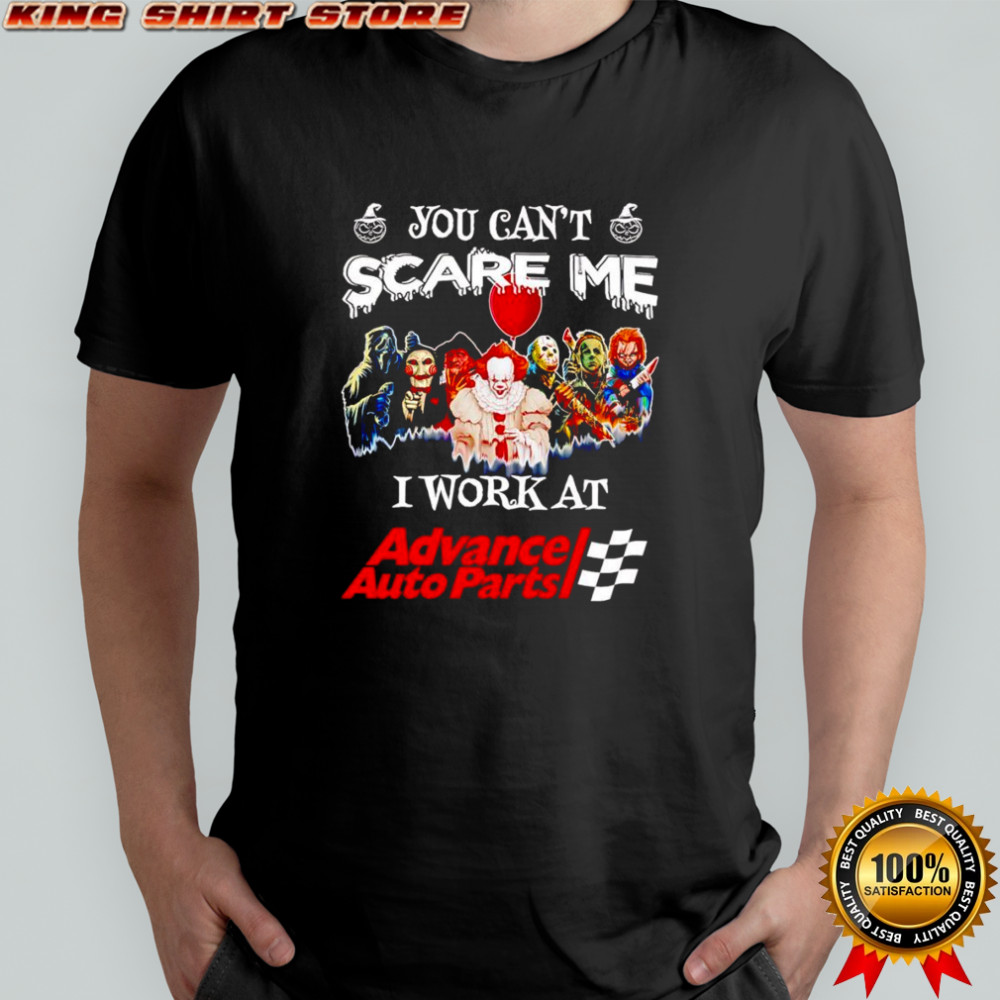 Horror characters you can’t scare me I work at Advance Auto Parts shirt