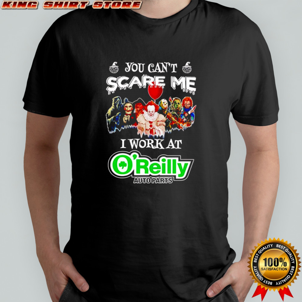 Horror characters you can’t scare me I work at O’Reilly Auto Parts shirt