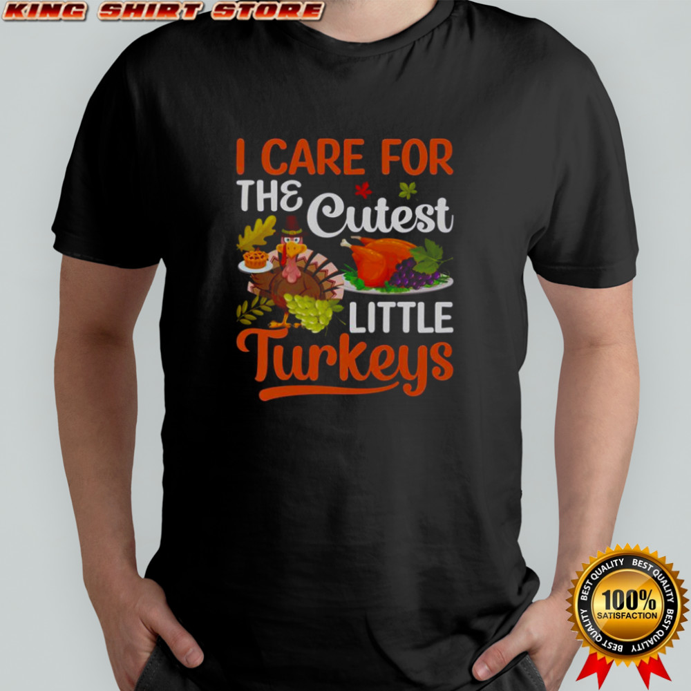 I Care For The Cutest Little Turkeys T-Shirt