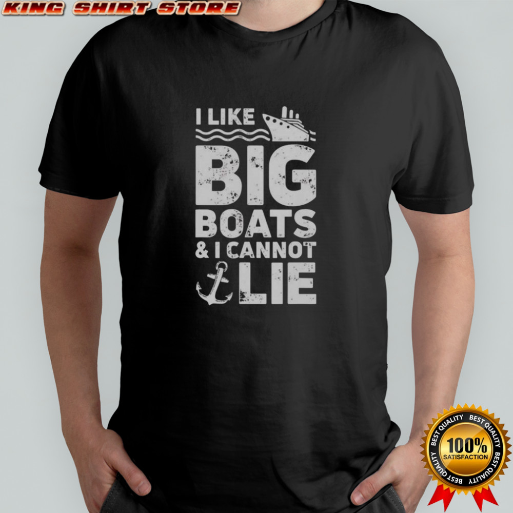 I Like Big Boats And I Cannot Lie T-Shirt