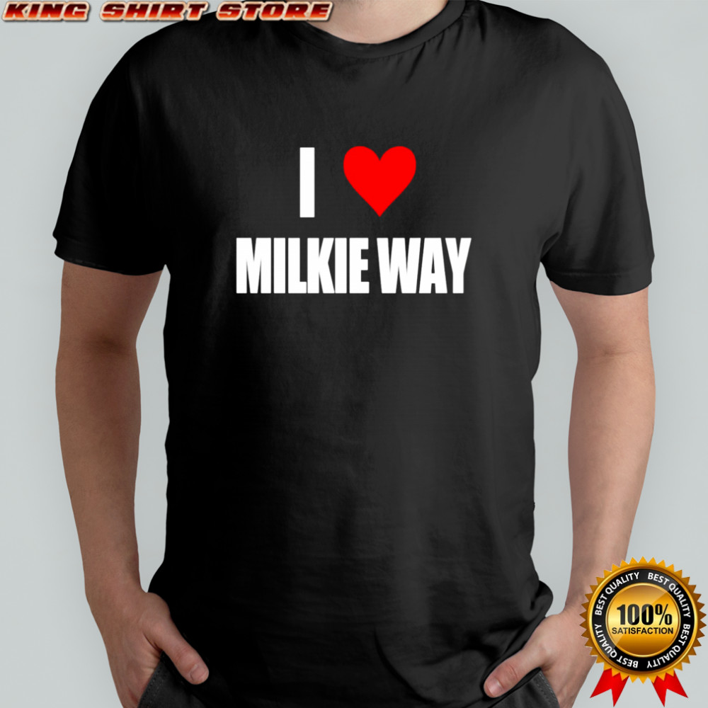 I Love Milkie Way shirt